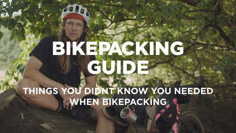 BIKEPACKING GUIDE - THINGS YOU DIDN'T KNOW YOU NEEDED